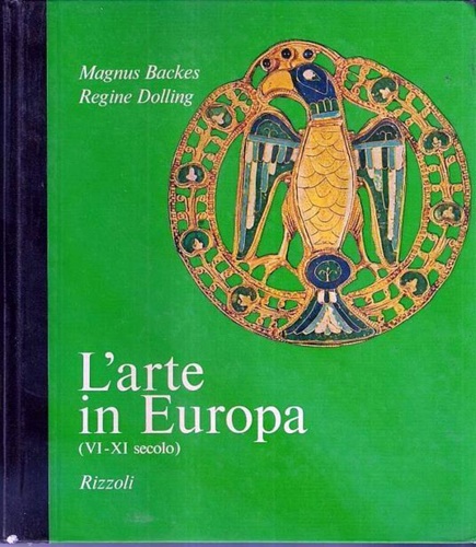 Bakes,Magnus. Dolling,Regine. - L'arte in Europa (VI-XI secolo).