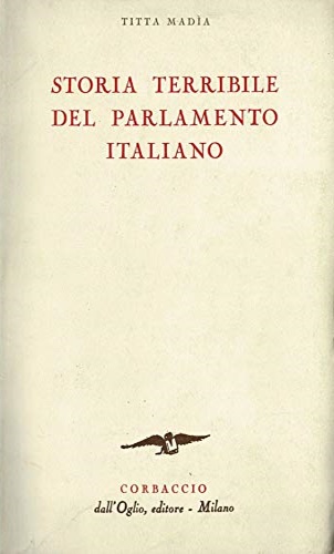 Mada,Titta. - Storia terribile del Parlamento italiano.