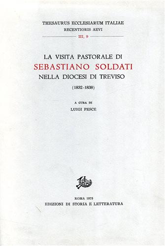 -- - La visita pastorale di Sebastiano Soldati nella Diocesi di Treviso.1832-1838.
