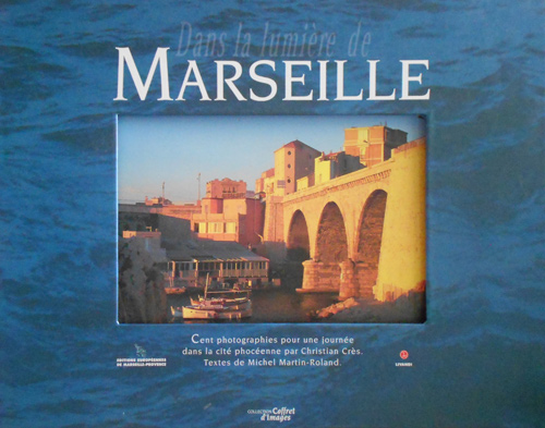 Crs,Christian. Martin-Roland,Michel. - Dans la lumire de Marseille. Photographies. Christian Crs.