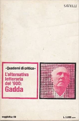 Bettini,Filippo. Bevilacqua,Mirko. Carlino,Fabrizio. Mastropasqua,Aldo. Muzzioli,Francesco, Patrizi,Giorgio. Ponzi,Mauro. (a cura di). - L'alternativa letteraria del '900: Gadda.