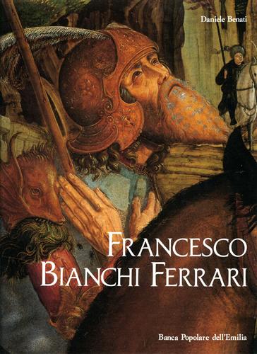 Benati,Daniele. - Francesco Bianchi Ferrari e la pittura a Modena fra '400 e '500.