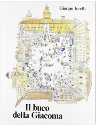 Torelli,Giorgio. - Il buco della Giacoma.