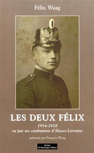 Waag,Felix. - Les Deux felix 1914-1918. Vu par un combattant d'Alsace Lorraine.