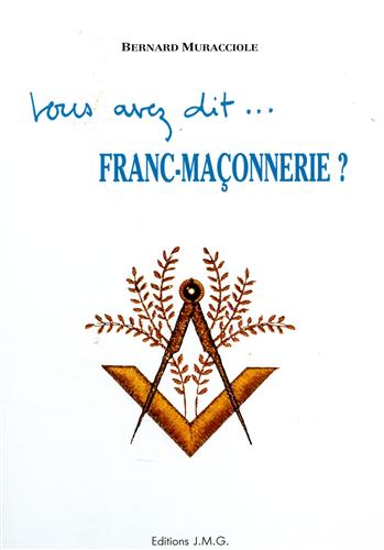 Muracciole,Bernard. - Vous avez dit... Franc-Maonnerie? Tous les grands maitres de la