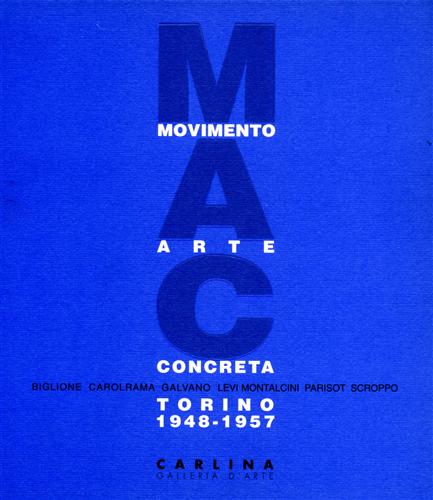 Catalogo della Mostra: - Movimento Arte Concreta. Torino 1948- 1957. Biglione, Carolrama, Galvano Levi Montalcini, Parisot, Scroppo.