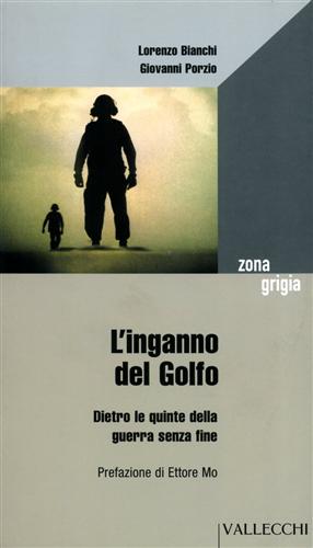 Bianchi,Lorenzo. Porzio,Giovanni. - L'inganno del Golfo. Dietro le quinte della guerra senza fine.