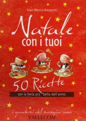 Mazzanti,Marco G. - Natale con i tuoi. 50 ricette per la festa pi bella dell'anno