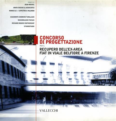 Catalogo della Mostra: - Concorso di progettazione per il recupero dell'ex-area Fiat in viale Belfiore a Firenze