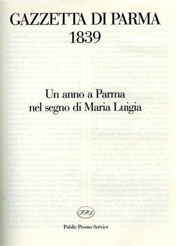 -- - Gazzetta di Parma 1839. Un anno a Parma nel segno di Maria Luigia.