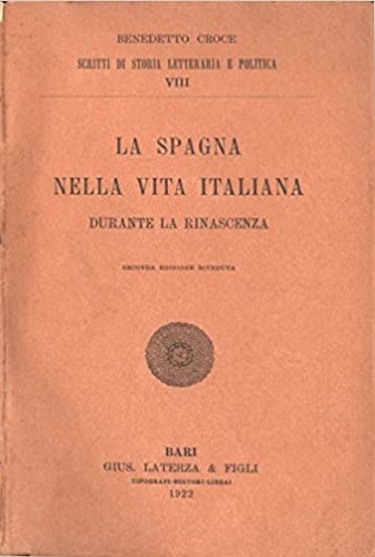 Croce,Benedetto. - La Spagna nella vita italiana durante la Rinascenza.