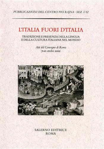 Atti del Convegno: - L'Italia fuori d'Italia. Tradizione e presenza della lingua e della cultura italiana nel mondo.