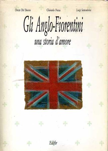 Del Buono,O. Frassa,G. Settembrini,L. - Gli Anglo-Fiorentini una storia d'amore.
