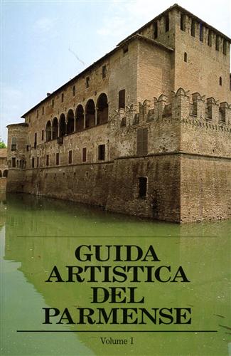 Cirillo,Giuseppe, Godi,Giovanni. - Guida artistica del Parmense. vol.I.