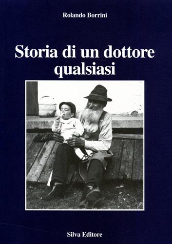Borrini,Rolando. - Storia di un dottore qualsiasi. Un passato per il futuro.