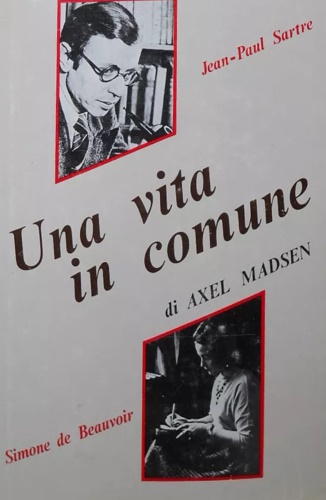 Madsen,Axel. - Una vita in comune. Jean-Paul Sartre, Simone de Beauvoir.