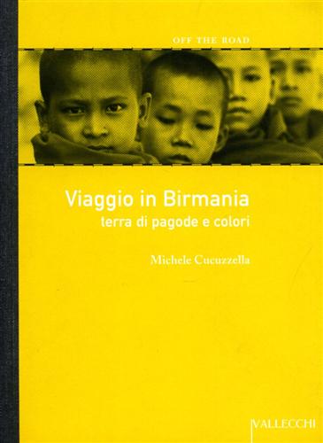 Cucuzzella,Michele. - Viaggio in Birmania. Terra di pagode e colori.