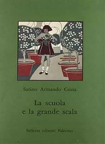 Costa,Sarino Armando. - La scuola e la grande scala. Vita e costume nella scuola siciliana dal 1860 agli inizi del Novecento.