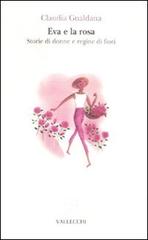 Gualdana,Claudia. - Eva e la rosa. Storie di donne e regine di fiori.