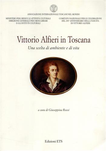Rossi,Giuseppina. (a cura di). - Vittorio Alfieri in Toscana. Una scelta di ambiente e di vita.