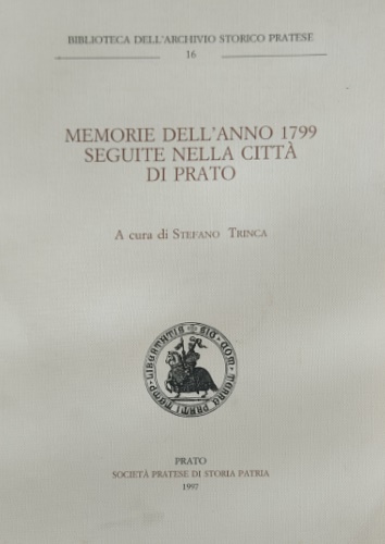 Trinca,Stefano (a cura di). - Memorie dell'anno 1799 seguite nella citt di Prato.