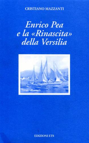 Mazzanti,Cristiano. - Enrico Pea e la Rinascita della Versilia.