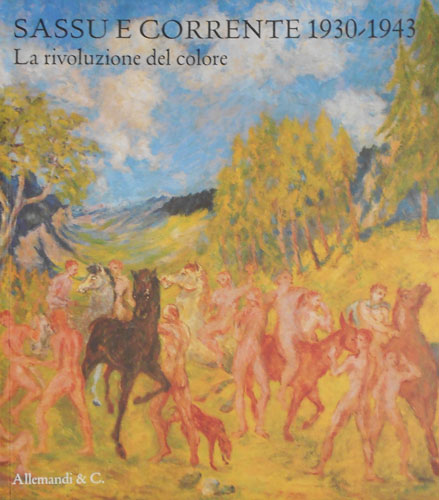Catalogo della Mostra: - Sassu e Corrente 1930-1943. La rivoluzione del colore.