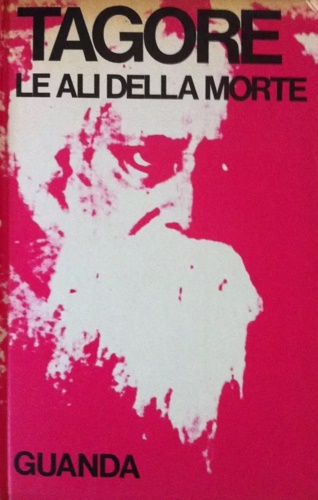 Tagore,Rabindranath. - Le ali della morte. Poesie.