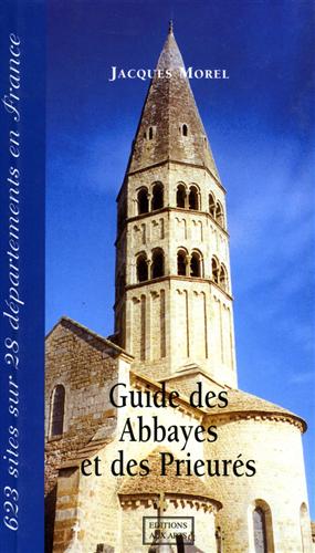 Morel,Jacques. - Guide des Abbayes et des Prieurs. Chartreuses, prieurs, couvents. Centre-Est et Sud-Est de la France. 623 sites rpertoris. 28 dpa