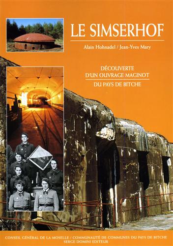 Hohnadel,Alain. Mary,Jean-Yves. - Le Simserhof. Dcouverte d'un ouvrage Maginot du Pays de Bitche.