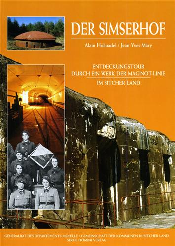 Hohnadel,Alain. Mary,Jean-Yves. - Der Simserhof. Entdeckungstour durch ein Werk der Maginot-Linie.