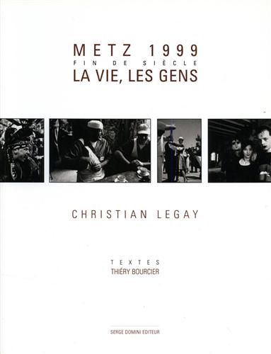 Legay,Christian. - Metz 1999. Fin de sicle: la vie, les gens.