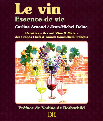 Arnaud,Carline. Deluc,Jean-Michel. - Le vin, essence de vie. Recettes accord vins & mets