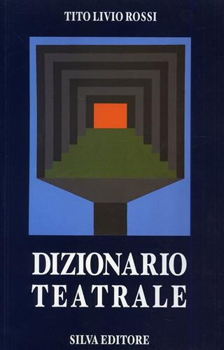 Rossi,Tito Livio. - Dizionario teatrale. Propedeutico alla ricerca e al