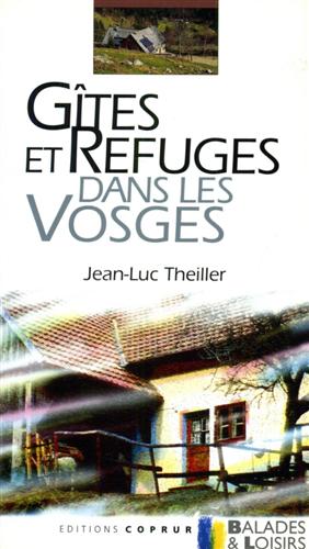 Theiller,Jean-Luc. - Gites et refuges dans les Vosges.