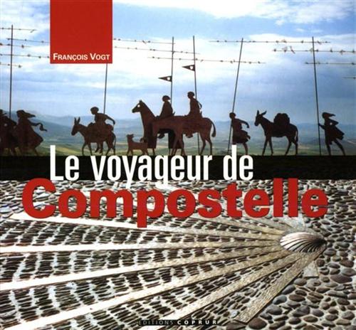 Vogt,Franois. - Le voyageur de Compostelle.