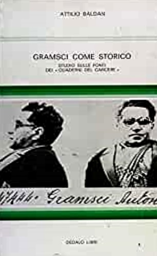 Baldan,Attilio. - Gramsci come storico. Studio sulle fonti dei Quaderni dal carcere.