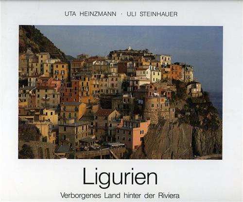 Heinzmann,Uta. Steinhauer,Uli. - Ligurien. Verborgenes Land hinter der Riviera.