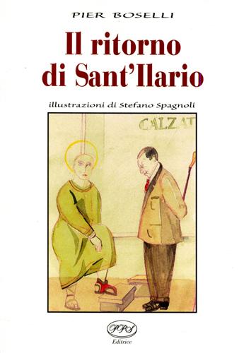 Boselli,Pier. - Il ritorno di Sant'Ilario. Illustrazioni di Stefano Spagn