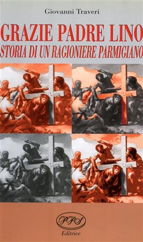 Traveri,Giovanni. - Grazie padre Lino. Storia di un ragioniere parmigiano.