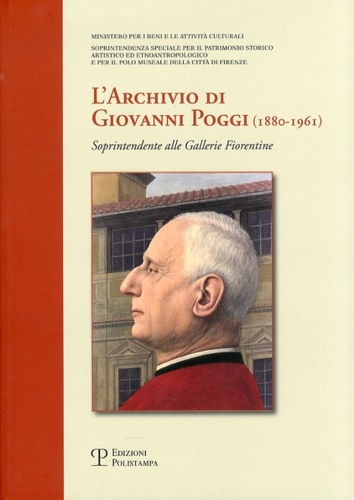 Ministero per i Beni e le Attivit culturali. - L' archivio di Giovanni Poggi (1880-1961). Soprintendente alle gallerie fiorentine.