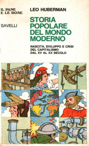 Huberman,Leo. - Storia popolare del mondo moderno. Nascita, sviluppo e crisi del Capitalismo dal XV al XX secolo.