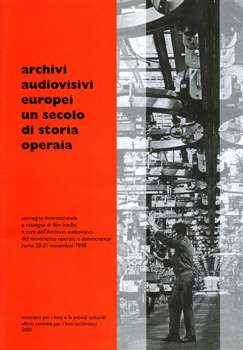 Convegno Internazionale e Rassegna di film inediti: - Archivi audiovisivi europei un secolo di storia operaia.