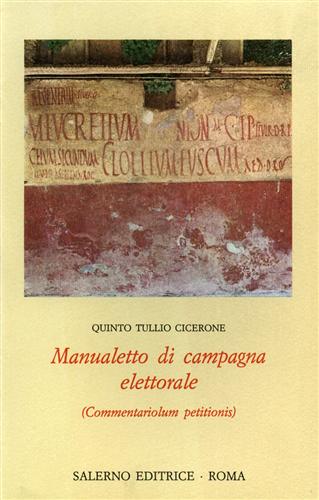 Cicerone,Quinto Tullio. - Manualetto di campagna elettorale (Commentariolum petitionis).