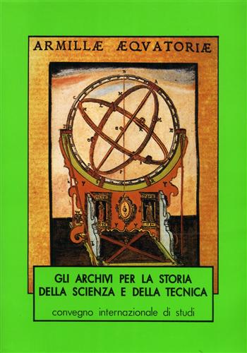 Atti del Convegno internazionale: - Gli archivi per la storia della scienza e della tecnica. vol.I.