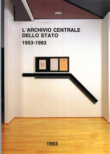 Serio,Mario (a cura di). - L'Archivio Centrale dello Stato 1953- 1993.