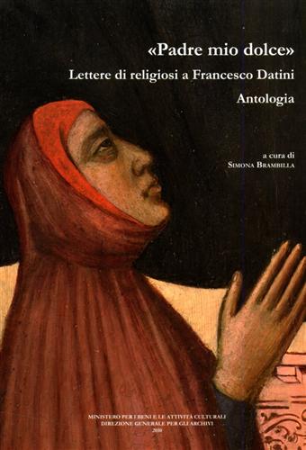 Brambilla,Simona. (a cura di). - Padre mio dolce. Lettere di religiosi a Francesco Datini. Antologia.