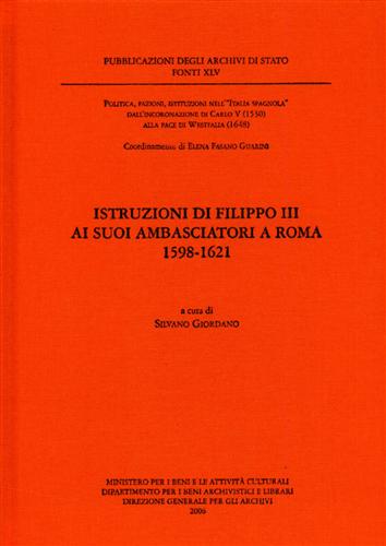 Giordano,Silvano (a cura di). - Istruzioni di Filippo III ai suoi ambasciatori a Roma 1598- 1621.
