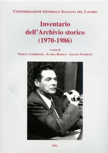 Corridori,Teresa. Romeo,Ilaria. Venditti,Gianni. (a cura di). - Confederazione Generale Italiana del Lavoro. Inventario dell'Archivio storico 1970-1986. vol.III: tomi I,II.