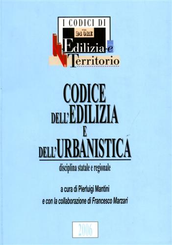Mantini,Pierluigi. (a cura di). - Codice dell'Edilizia e dell'Urbanistica. Disciplina statale e regionale.